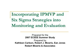 Incorporating IPMVP and  Six Sigma Strategies into  Monitoring and Evaluation  Prepared for the