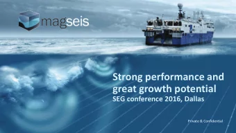 Strong performance and  great growth potential  SEG conference 2016, Dallas  Private &amp;