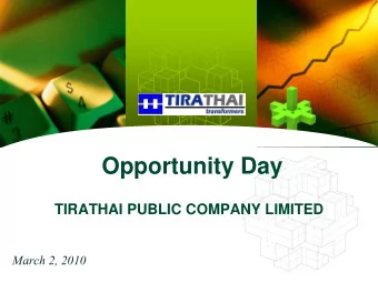 Opportunity Day  TIRATHAI PUBLIC COMPANY LIMITED  March 2, 2010  Contents  Company Profile,