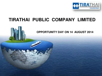 TIRATHAI  PUBLIC  COMPANY  LIMITED  OPPORTUNITY DAY ON 14  AUGUST 2014  Content  LOGO  Company