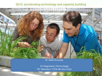 2015: accelerating technology and capacity building  Dr. Matt Kennedy  EU Negotiator (Technology)