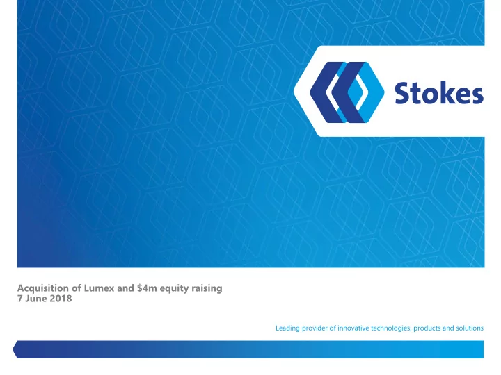 acquisition of lumex and 4m equity raising 7 june 2018