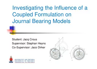 Investigating the Influence of a  Coupled Formulation on  Journal Bearing Models  Student: Jacq
