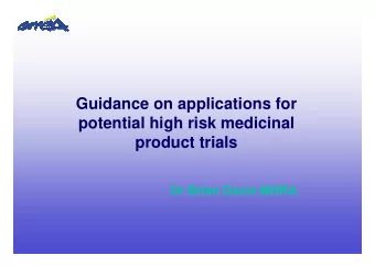Guidance on applications for  potential high risk medicinal  product trials  Dr Brian Davis MHRA