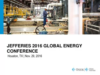 CONFERENCE  Houston, TX | Nov. 29, 2016  FORWARD-LOOKING STATEMENTS  Statements contained in this