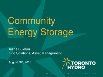 Community  Energy Storage  Aisha Bukhari  Grid Solutions, Asset Management August 20 th , 2013  The