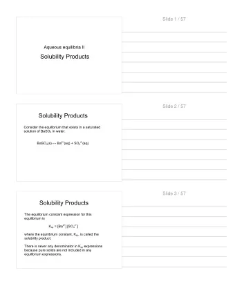Solubility Products  Slide 2 / 57  Solubility Products  Consider the equilibrium that exists in a