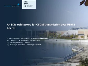 An SDR architecture for OFDM transmission over USRP2  boards G. Berardinelli (1) , P. Zetterberg