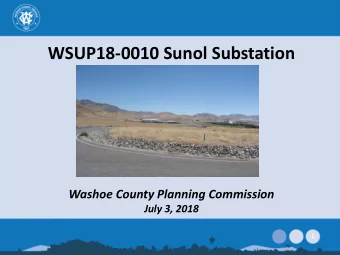WSUP18-0010 Sunol Substation  Washoe County Planning Commission  July 3, 2018  1  Overview  East