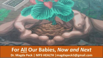 For All Our Babies, Now and Next  Dr. Magda Peck | MP3 HEALTH |magdapeck3@gmail.com  Slide 2  Why?