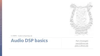 Audio DSP basics  Paris Smaragdis  paris@illinois.edu  paris.cs.illinois.edu  Overview U N I V E R