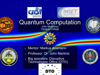 Quantum Computation  John McKinney  Ventura College  Mentor: Markus Ansmann  Professor: Dr.