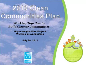 Working Together to  Build Cleaner Communities  Boyle Heights Pilot Project  Working Group Meeting