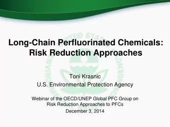 Long-Chain Perfluorinated Chemicals:  Risk Reduction Approaches  Toni Krasnic  U.S. Environmental