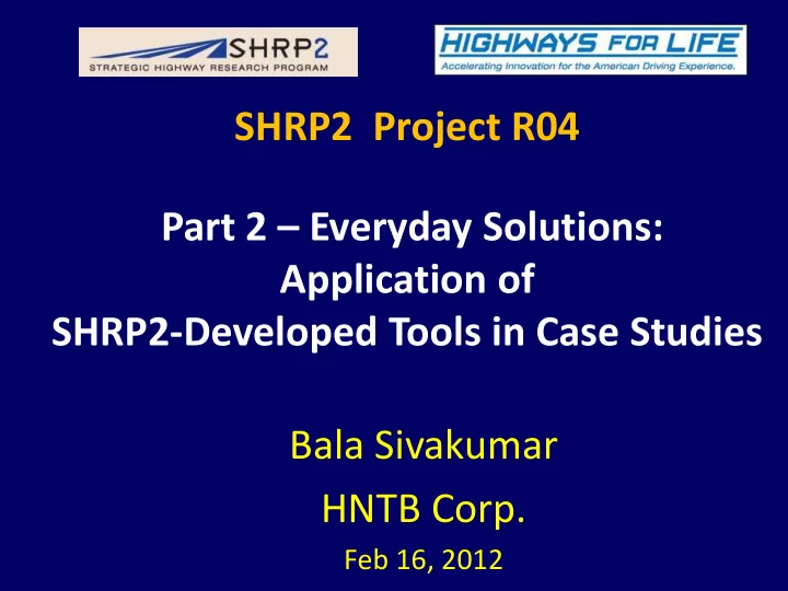bala sivakumar hntb corp feb 16 2012 shrp2 project r04