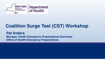 Coalition Surge Test (CST) Workshop  Pat Anders  Manager, Health Emergency Preparedness Exercises