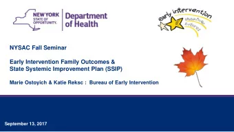 NYSAC Fall Seminar  Early Intervention Family Outcomes &amp;  State Systemic Improvement Plan