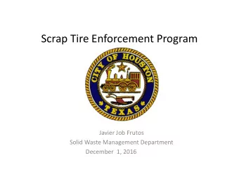 Scrap Tire Enforcement Program  Javier Job Frutos  Solid Waste Management Department  December  1,