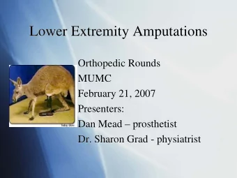 Lower Extremity Amputations  Lower Extremity Amputations  Orthopedic Rounds  Orthopedic Rounds