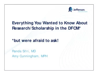 Everything You Wanted to Know About  Research/Scholarship in the DFCM*  *but were afraid to ask!