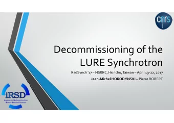 Decommissioning of the  LURE Synchrotron  RadSynch 17  NSRRC, Hsinchu, Taiwan April 19-22,