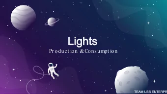 Lights  Lights  Pr oduct ion &amp;  Consumpt ion  TEAM USS ENTERPR  TEAM USS ENTERPR  1.2