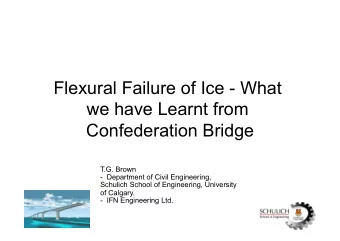 Flexural Failure of Ice - What  we have Learnt from  Confederation Bridge  T.G. Brown  -