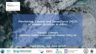 Monitoring, Control and Surveillance (MCS)  of Human Activities in ABNJ  Klaudija Cremers  Research