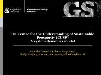 UK Centre for the Understanding of Sustainable  Prosperity (CUSP)  A system dynamics model  Prof