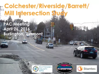 Colchester/Riverside/Barrett/  Mill Intersection Study  PAC Meeting  April 26, 2016  Burlington,