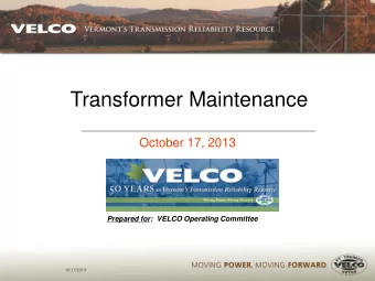 Transformer Maintenance  October 17, 2013  Prepared for:  VELCO Operating Committee  10/17/2013