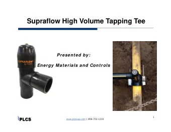 Supraflow High Volume Tapping Tee  Presented by:  Energy Materials and Controls  1  www.plcsusa.com