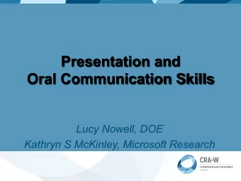 Oral Communication Skills  Lucy Nowell, DOE  Kathryn S McKinley, Microsoft Research  Welcome!
