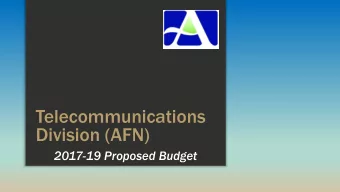 Division (AFN)  2017-19 Proposed Budget  Information Technology  Telecommunications  Division