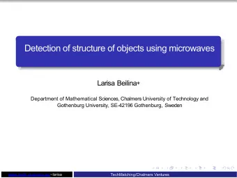 Detection of structure of objects using microwaves Larisa Beilina   Department of Mathematical