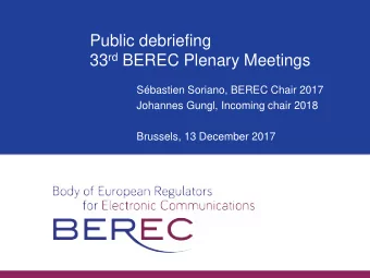 Public debriefing 33 rd BEREC Plenary Meetings  Sbastien Soriano, BEREC Chair 2017  Johannes
