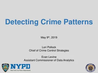 Detecting Crime Patterns May 9 th , 2019  Lori Pollock  Chief of Crime Control Strategies  Evan