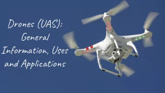 Drones (UAS):  General  Information, Uses  and Applications  Also known as UAS:  Unmanned  Aerial