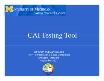 CAI Testing Tool  CAI Testing Tool  Jeff Smith and Mary Dascola  The 11th International Blaise