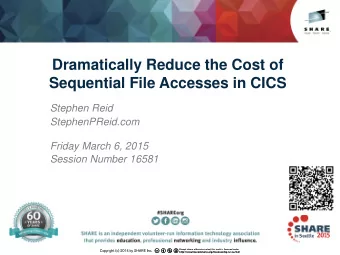 Dramatically Reduce the Cost of  Sequential File Accesses in CICS  Stephen Reid  StephenPReid.com