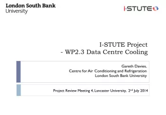 I-STUTE Project  - WP2.3 Data Centre Cooling Project Review Meeting 4, Lancaster University,  2 nd