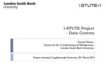i-STUTE Project  - Data Centres Project meeting 3, Loughborough University,  26 th March 2014  Aims