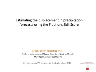 Estimating the displacement in precipitation  forecasts using the Fractions Skill Score Gregor Skok