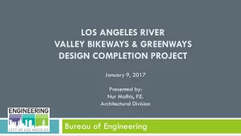 LOS ANGELES RIVER  VALLEY BIKEWAYS &amp; GREENWAYS  DESIGN COMPLETION PROJECT  January 9, 2017
