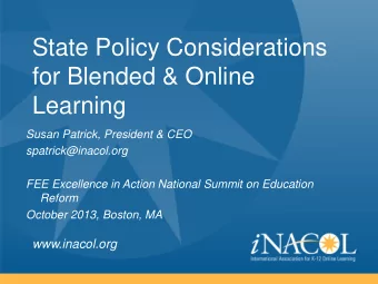 State Policy Considerations  for Blended &amp; Online  Learning  Susan Patrick, President &amp; CEO