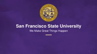San Francisco State University  We Make Great Things Happen  1  San Francisco State University