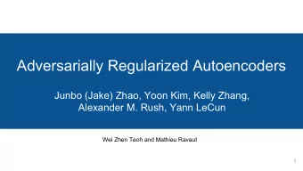 Adversarially Regularized Autoencoders  Junbo (Jake) Zhao, Yoon Kim, Kelly Zhang,  Alexander M.