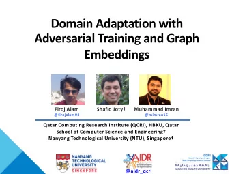 Domain Adaptation with  Adversarial Training and Graph  Embeddings  Firoj Alam  Shafiq Joty