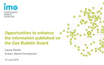 Opportunities to enhance  the information published on  the Gas Bulletin Board  Laura Koziol