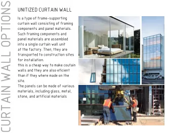 CURTAIN WALL OPTIONS  UNITIZED CURTAIN WALL  Is a type of frame-supporting  curtain wall consisting